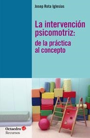 LA INTERVENCIÓN PSICOMOTRIZ:DE LA PRÁCTICA AL CONCEPTO | 9788499213125 | ROTA IGLESIAS,JOSEP | Llibreria Geli - Llibreria Online de Girona - Comprar llibres en català i castellà