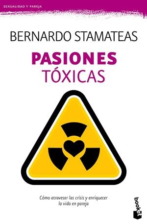 PASIONES TÓXICAS.CÓMO ATRAVESAR LAS CRISIS Y ENRIQUECER LA VIDA EN PAREJA | 9788408135777 | STAMATEAS,BERNARDO | Llibreria Geli - Llibreria Online de Girona - Comprar llibres en català i castellà