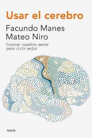 USAR EL CEREBRO.CONOCER NUESTRA MENTE PARA VIVIR MEJOR | 9788449330858 | MANES,FACUNDO/NIRO,MATEO | Llibreria Geli - Llibreria Online de Girona - Comprar llibres en català i castellà