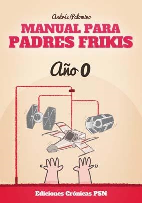 MANUAL PARA PADRES FRIKIS.AÑO 0 | 9788416035328 | PALOMINO ROBLES,ANDRÉS | Libreria Geli - Librería Online de Girona - Comprar libros en catalán y castellano