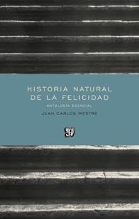 HISTORIA NATURAL DE LA FELICIDAD.ANTOLOGÍA ESENCIAL | 9788437507200 | MESTRE,JUAN CARLOS | Libreria Geli - Librería Online de Girona - Comprar libros en catalán y castellano