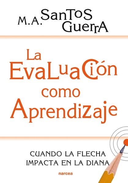 LA EVALUACIÓN COMO APRENDIZAJE.CUANDO LA FLECHA IMPACTA EN LA DIANA | 9788427720732 | SANTOS GUERRA,MIGUEL ÁNGEL | Libreria Geli - Librería Online de Girona - Comprar libros en catalán y castellano
