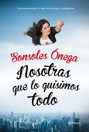 NOSOTRAS QUE LO QUISIMOS TODO | 9788408135623 | ÓNEGA,SONSOLES | Llibreria Geli - Llibreria Online de Girona - Comprar llibres en català i castellà