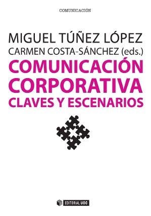 COMUNICACIÓN CORPORATIVA.CLAVES Y ESCENARIOS | 9788490643662 | TÚÑEZ LÓPEZ,MIGUEL/COSTA-SÁNCHEZ,CARMEN (COORD.) | Llibreria Geli - Llibreria Online de Girona - Comprar llibres en català i castellà