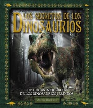 LOS SECRETOS DE LOS DINOSAURIOS | 9788415411437 | BLACKELL,ARCHIE | Libreria Geli - Librería Online de Girona - Comprar libros en catalán y castellano