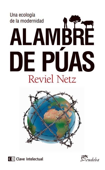 ALAMBRE DE PÚAS.UNA ECOLOGÍA DE LA MODERNIDAD | 9788494207389 | NETZ,REVIEL | Libreria Geli - Librería Online de Girona - Comprar libros en catalán y castellano