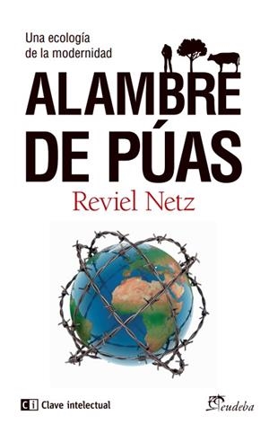ALAMBRE DE PÚAS.UNA ECOLOGÍA DE LA MODERNIDAD | 9788494207389 | NETZ,REVIEL | Llibreria Geli - Llibreria Online de Girona - Comprar llibres en català i castellà