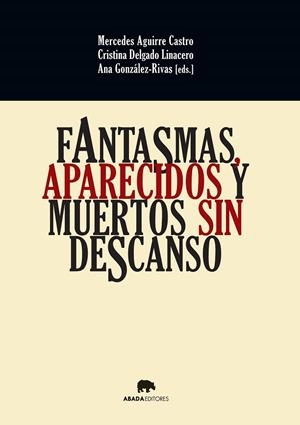 FANTASMAS,APARECIDOS Y MUERTOS SIN DESCANSO | 9788416160037 | AGUIRRE CASTRO,MERCEDES/DELGADO LINACERO,CRISTINA/GONZÁLEZ-RIVAS,ANA (EDS.) | Libreria Geli - Librería Online de Girona - Comprar libros en catalán y castellano