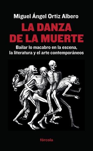 LA DANZA DE LA MUERTE.BAILAR LO MACABRO EN LA ESCENA,LA LITERATURA Y EL ARTE CONTEMPORÁNEOS | 9788416247400 | ORTIZ ALBERO,MIGUEL ÁNGEL | Llibreria Geli - Llibreria Online de Girona - Comprar llibres en català i castellà