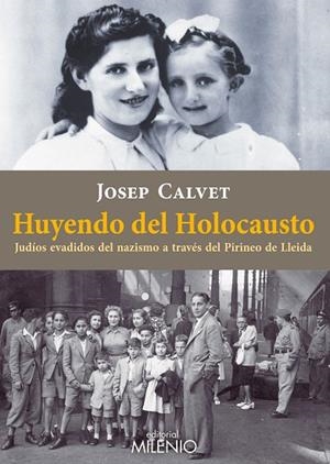HUYENDO DEL HOLOCAUSTO.JUDÍOS EVADIDOS DEL NAZISMO A TRAVÉS DEL PIRINEO DE LLEIDA | 9788497436526 | CALVET BELLERA,JOSEP | Libreria Geli - Librería Online de Girona - Comprar libros en catalán y castellano