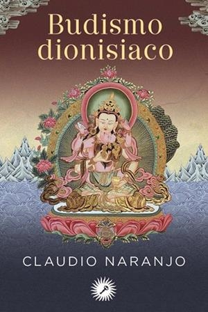 BUDISMO DIONISIACO | 9788416145102 | NARANJO,CLAUDIO | Libreria Geli - Librería Online de Girona - Comprar libros en catalán y castellano