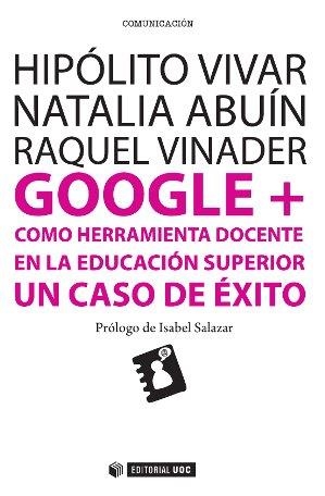 GOOGLE + COMO HERRAMIENTA DOCENTE EN LA EDUCACIÓN SUPERIOR | 9788490645017 | VIVAR,HIPÓLITO/ABUÍN,NATALIA/VINADER,RAQUEL | Libreria Geli - Librería Online de Girona - Comprar libros en catalán y castellano