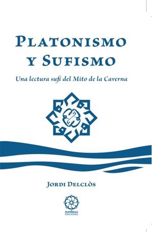 PLATONISMO Y SUFISMO.UNA LECTURA SUFI DEL MITO DE LA CAVERNA | 9788483529751 | DELCLOS,JORDI | Libreria Geli - Librería Online de Girona - Comprar libros en catalán y castellano
