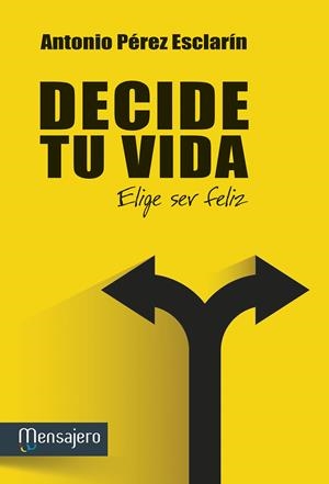 DECIDE TU VIDA.ELIGE SER FELIZ | 9788427136373 | PÉREZ ESCLARÍN,ANTONIO | Llibreria Geli - Llibreria Online de Girona - Comprar llibres en català i castellà