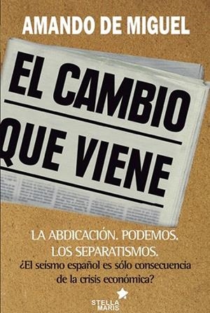 EL CAMBIO QUE VIENE.LA ABDICACIÓN.PODEMOS.LOS SEPARATISMOS | 9788416128365 | DE MIGUEL,AMANDO | Llibreria Geli - Llibreria Online de Girona - Comprar llibres en català i castellà