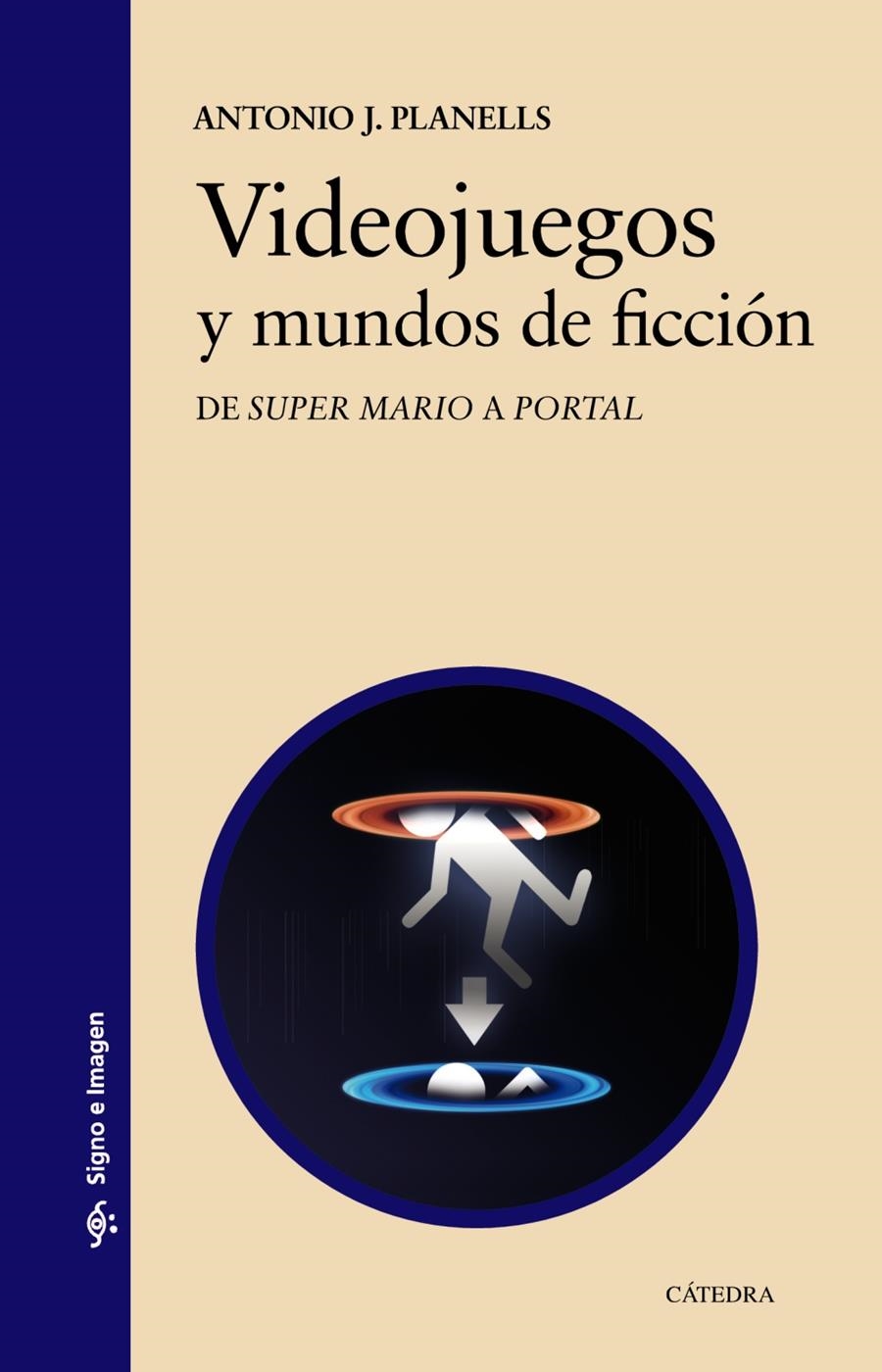 VIDEOJUEGOS Y MUNDOS DE FICCIÓN.DE SUPER MARIO A PORTAL | 9788437633497 | PLANELLS,ANTONIO JOSÉ | Libreria Geli - Librería Online de Girona - Comprar libros en catalán y castellano
