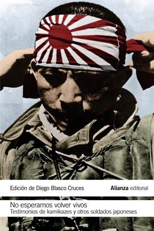 NO ESPERAMOS VOLVER VIVOS.TESTIMONIOS DE KAMIKAZES Y OTROS SOLDADOS JAPONESES | 9788420693866 | BLASCO CRUCES,DIEGO (ED.) | Llibreria Geli - Llibreria Online de Girona - Comprar llibres en català i castellà