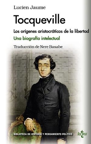 TOCQUEVILLE.LOS ORÍGENES ARISTOCRÁTICOS DE LA LIBERTAD.UNA BIOGRAFÍA INTELECTUAL | 9788430962129 | JAUME,LUCIEN | Llibreria Geli - Llibreria Online de Girona - Comprar llibres en català i castellà