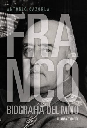 FRANCO.BIOGRAFÍA DEL MITO | 9788420691411 | CAZORLA,ANTONIO | Llibreria Geli - Llibreria Online de Girona - Comprar llibres en català i castellà