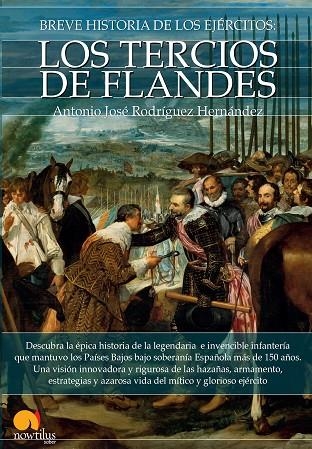 BREVE HISTORIA DE LOS TERCIOS DE FLANDES | 9788499676562 | RODRÍGUEZ HERNÁNDEZ,ANTONIO JOSÉ | Libreria Geli - Librería Online de Girona - Comprar libros en catalán y castellano