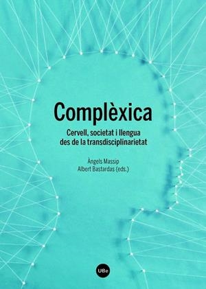 COMPLÈXICA.CERVELL,SOCIETAT I LLENGUA DES DE LA TRANSDISCIPLINARIETAT | 9788447538188 | MASSIP,ÀNGELS/BASTARDAS,ALBERT (EDS.) | Llibreria Geli - Llibreria Online de Girona - Comprar llibres en català i castellà