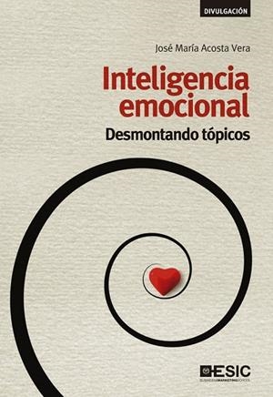 INTELIGENCIA EMOCIONAL.DESMONTANDO TÓPICOS | 9788415986584 | ACOSTA VERA,JOSÉ MARÍA | Llibreria Geli - Llibreria Online de Girona - Comprar llibres en català i castellà