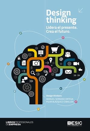 DESIGN THINKING.LIDERA EL PRESENTE.CREA EL FUTURO | 9788415986546 | SERRANO ORTEGA,MANUEL/BLÁZQUEZ CEBALLOS,PILAR | Libreria Geli - Librería Online de Girona - Comprar libros en catalán y castellano