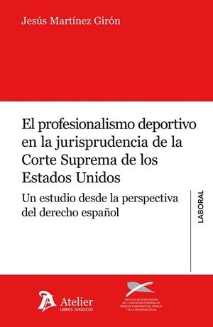 EL PROFESIONALISMO DEPORTIVO EN LA JURISPRUDENCIA DE LA CORTE SUPREMA DE LOS ESTADOS UNIDOS | 9788415690641 | MARTÍNEZ GIRÓN,JESUS | Libreria Geli - Librería Online de Girona - Comprar libros en catalán y castellano