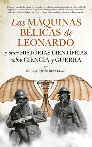 LAS MÁQUINAS BÉLICAS DE LEONARDO Y OTRAS HISTORIAS CIENTÍFICAS SOBRE CIENCIA Y GUERRA | 9788494155277 | DÍAZ LEÓN,ENRIQUE JOSÉ | Llibreria Geli - Llibreria Online de Girona - Comprar llibres en català i castellà
