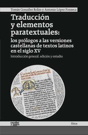 TRADUCCIÓN Y ELEMENTOS PARATEXTUALES.LOS PRÓLOGOS A LAS VERSIONES CASTELLANAS DE TEXTOS LATINOS EN EL SIGLO XV | 9788416020317 | GONZÁLEZ ROLÁN,TOMÁS/LÓPEZ FONSECA,ANTONIO | Libreria Geli - Librería Online de Girona - Comprar libros en catalán y castellano