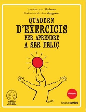 APRENDRE A SER FELIÇ(QUADERN D'EXERCICIS) | 9788415612506 | THALMANN, YVES-ALEXANDRE | Libreria Geli - Librería Online de Girona - Comprar libros en catalán y castellano