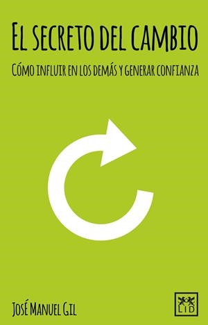 EL SECRETO DEL CAMBIO.COMO INFLUIR EN LOS DEMAS Y GENERAR CONFIANZA | 9788483569726 | GIL VEGAS,JOSÉ MANUEL | Libreria Geli - Librería Online de Girona - Comprar libros en catalán y castellano