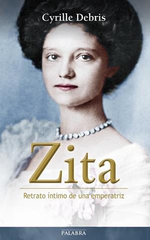 ZITA.RETRATO ÍNTIMO DE UNA EMPERATRIZ | 9788490611593 | DEBRIS,CYRILLE | Libreria Geli - Librería Online de Girona - Comprar libros en catalán y castellano