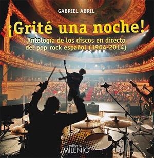 GRITÉ UNA NOCHE.ANTOLOGÍA DE LOS DISCOS EN DIRECTO DEL POP-ROCK ESPAÑOL (1964-2014) | 9788497436540 | ABRIL,GABRIEL | Libreria Geli - Librería Online de Girona - Comprar libros en catalán y castellano