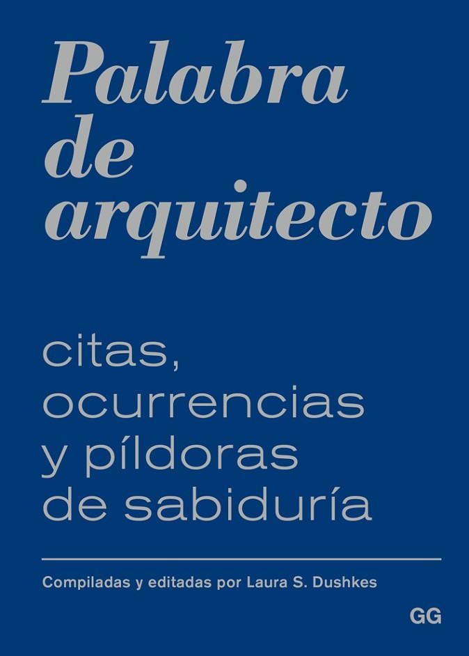 PALABRA DE ARQUITECTO.CITAS,OCURRENCIAS Y PÍLDORAS DE SABIDURÍA | 9788425228117 | DUSHKES,LAURA S. (ED.) | Libreria Geli - Librería Online de Girona - Comprar libros en catalán y castellano