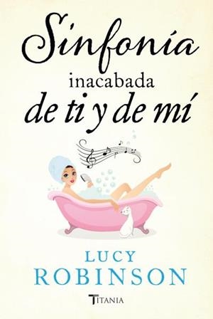 SINFONÍA INACABADA DE TI Y DE MÍ | 9788492916818 | ROBINSON,LUCY | Llibreria Geli - Llibreria Online de Girona - Comprar llibres en català i castellà