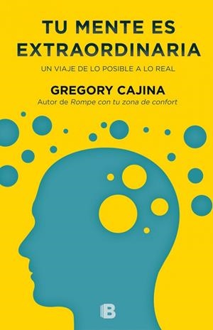 TU MENTE ES EXTRAORDINARIA.UN VIAJE DE LO POSIBLE A LO REAL | 9788466656177 | CAJINA,GREGORY | Libreria Geli - Librería Online de Girona - Comprar libros en catalán y castellano