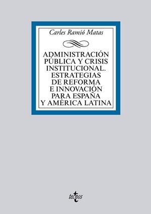 ADMINISTRACIÓN PÚBLICA Y CRISIS INSTITUCIONAL. ESTRATEGIAS DE REFORMA E INNOVACION PARA ESPAÑA Y AMERICA LATINA | 9788430965007 | RAMIÓ MATAS,CARLES | Llibreria Geli - Llibreria Online de Girona - Comprar llibres en català i castellà