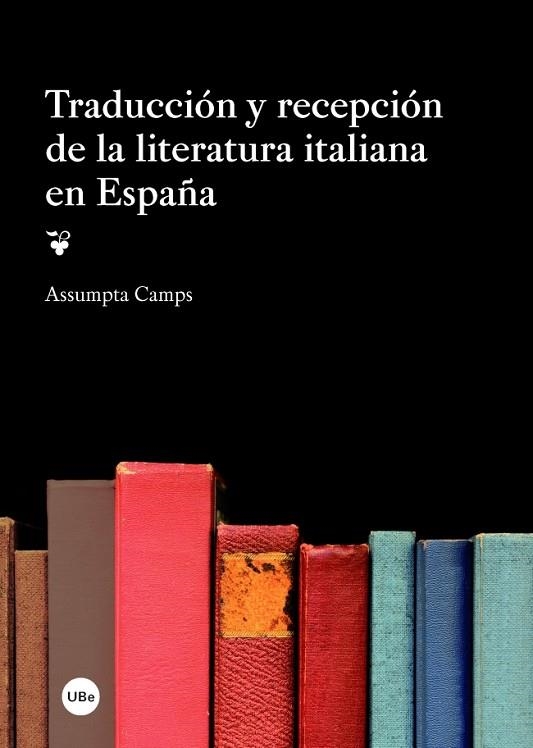 TRADUCCIÓN Y RECEPCIÓN DE LA LITERATURA ITALIANA EN ESPAÑA | 9788447537761 | CAMPS,ASSUMPTA | Libreria Geli - Librería Online de Girona - Comprar libros en catalán y castellano