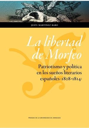 LA LIBERTAD DE MORFEO.PATRIOTISMO Y POLÍTICA EN LOS SUEÑOS LITERARIOS ESPAÑOLES | 9788416272211 | MATÍNEZ BARO,JESÚS | Libreria Geli - Librería Online de Girona - Comprar libros en catalán y castellano