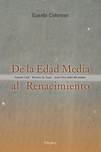 DE LA EDAD MEDIA AL RENACIMIENTO:RAMON LLULL,NICOLÁS DE CUSA,JUAN PICO DELLA MIRANDOLA | 9788425428524 | COLOMER,EUSEBI | Libreria Geli - Librería Online de Girona - Comprar libros en catalán y castellano