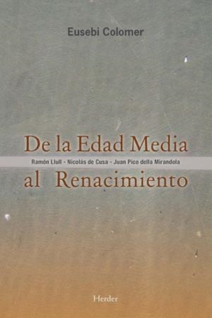 DE LA EDAD MEDIA AL RENACIMIENTO:RAMON LLULL,NICOLÁS DE CUSA,JUAN PICO DELLA MIRANDOLA | 9788425428524 | COLOMER,EUSEBI | Llibreria Geli - Llibreria Online de Girona - Comprar llibres en català i castellà