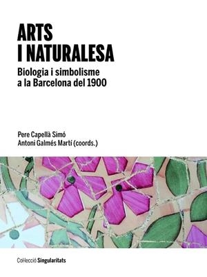 ARTS I NATURALESA.BIOLOGIA I SIMBOLISME A LA BARCELONA DEL 1900 | 9788447538751 | CAPELLÀ SIMÓ,PERE/GALMÉS MARTÍ,ANTONI (COORDS.) | Libreria Geli - Librería Online de Girona - Comprar libros en catalán y castellano