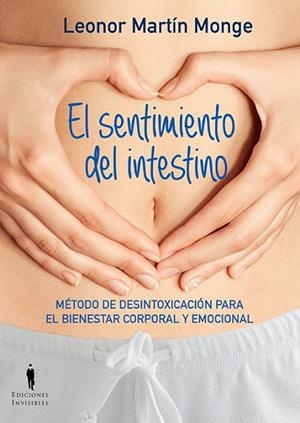 EL SENTIMIENTO DEL INTESTINO.MÉTODO DE DESINTOXICACIÓN PARA EL BIESTAR CORPORAL Y EMOCIONAL | 9788494178993 | MARTÍN MONGE,LEONOR | Llibreria Geli - Llibreria Online de Girona - Comprar llibres en català i castellà