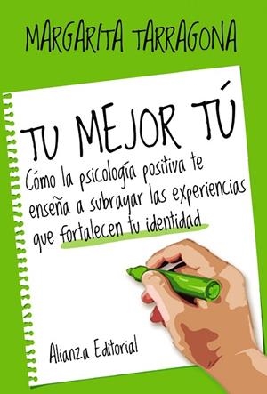 TU MEJOR TÚ.CÓMO LA PSICOLOGÍA POSITIVA TE ENSEÑA A SUBRAYAR LAS EXPERIENCIAS QUE FORTALECEN | 9788420693576 | TARRAGONA, MARGARITA | Llibreria Geli - Llibreria Online de Girona - Comprar llibres en català i castellà