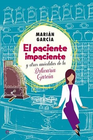 EL PACIENTE IMPACIENTE Y OTRAS ANÉCDOTAS DE LA BOTICARIA GARCÍA | 9788490602973 | GARCÍA,MARIÁM | Llibreria Geli - Llibreria Online de Girona - Comprar llibres en català i castellà