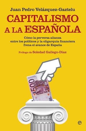 CAPITALISMO A LA ESPAÑOLA | 9788490602966 | PEDRO VELÁZQUEZ,JUAN | Libreria Geli - Librería Online de Girona - Comprar libros en catalán y castellano