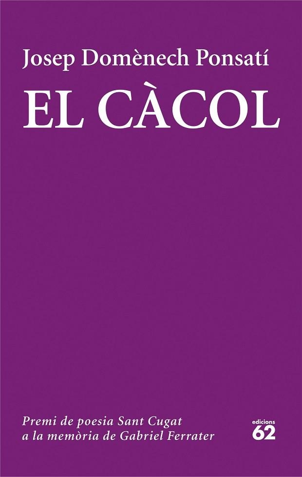 EL CÀCOL(PREMI DE POESIA SANT CUGAT 2014 A LA MEMORIA DE GABRIEL FERRATER) | 9788429774320 | DOMENECH PONSATI,JOSEP | Libreria Geli - Librería Online de Girona - Comprar libros en catalán y castellano