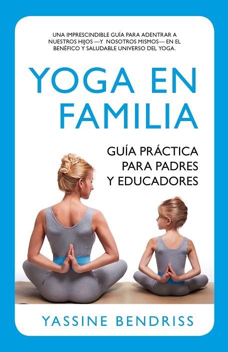 YOGA EN FAMILIA.GUÍA PRÁCTICA PARA PADRES Y EDUCADORES | 9788416002191 | BENDRISS,YASSINE | Libreria Geli - Librería Online de Girona - Comprar libros en catalán y castellano