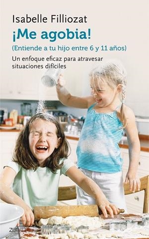ME AGOBIA!ENTIENDE A TU HIJO  DE ENTRE 6 Y 11 AÑOS | 9788408135579 | ISABELLE FILLIOZAT | Llibreria Geli - Llibreria Online de Girona - Comprar llibres en català i castellà